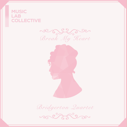Break My Heart (arr. string quartet) (Inspired by ‘Bridgerton’)