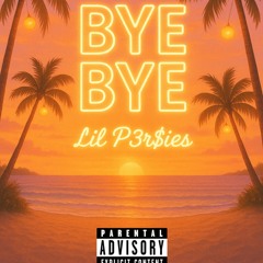 Lil P3r$ies - Bye Bye
