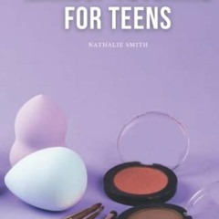 [ACCESS] EPUB KINDLE PDF EBOOK Makeup Tutorial for Teens: Tricks and Tips How to Make Ideal Makeup b