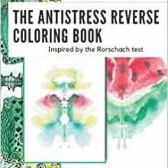 [EPUP] FREE The Antistress Reverse Coloring Book: Inspired By Rorschach Test: What Do You See In The