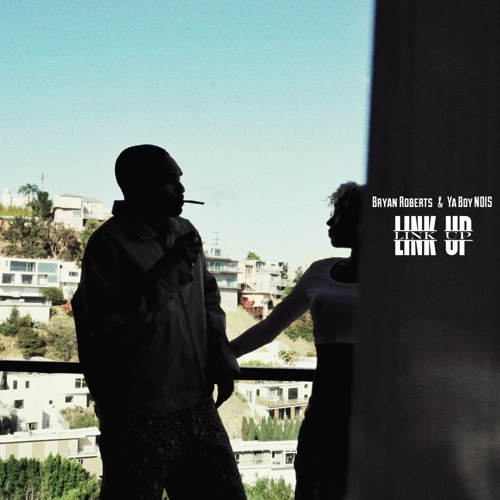 Bryan Roberts & YaboyNOIS - Link Up