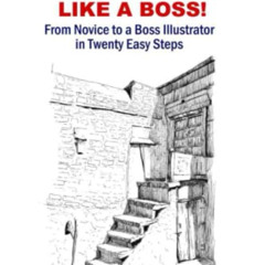 [GET] PDF 📍 Sketch like a Boss!: From Novice to a Boss Illustrator in Twenty Easy St