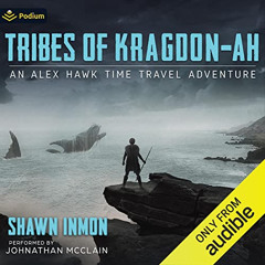 View KINDLE 📑 Tribes of Kragdon-ah: An Alex Hawk Time Travel Adventure, Book 7 by  S