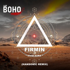 𝐏𝐑𝐄𝐌𝐈𝐄𝐑𝐄: Firmin - Vivid Aura (Hansonic Remix) [I Am Boho Records]