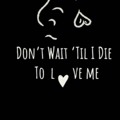 E.B.O.O.K.✔️[PDF] Donât Wait Til I Die To Love Me