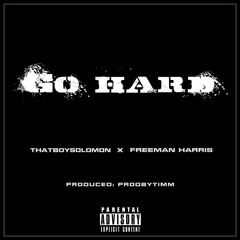 GO HARD. ThatBoySolomon x Freeman Harris x Prodbytimm