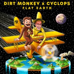 Dirt Monkey x Cyclops - Flat Earth