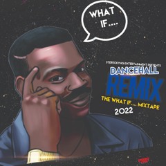 WHAT IF?..... DANCEHALL REMIX