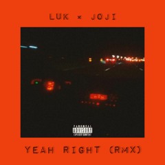 Yeah Right RMX (Luk x Joji)