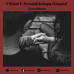 I Want U Around Kompa Gouyad By OberdMusic
