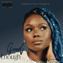 Good Enough-Kelzhaunne x Keyiara