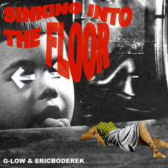 G-LOW - “SINKING INTO THE FLOOR” [Full Album] Prod. Ericboderek