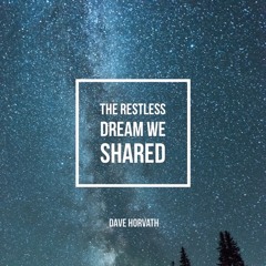 The Restless Dream We Shared