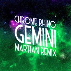 Chrome Rhino - Gemini (Martian Remix)