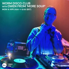 Worm Disco Club with Owen from More Soup - 15 April 2024