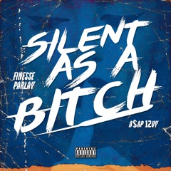 Silent As A Bitch Feat A$AP Twelvyy