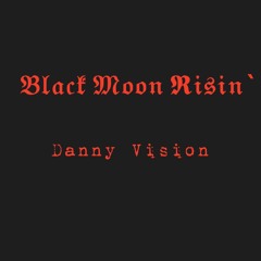 BlackMoonRisin`Danny Vision