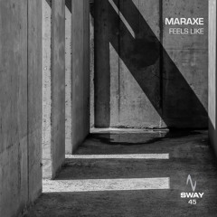 MarAxe - Feels Like - SWAY 45
