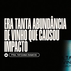 Era Tanta Abundância De Vinho Que Causou Impacto | Pra. Tatiana Ramos