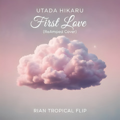 Utada Hikaru, Reamped Cover - First Love (Rian Tropical Flip)