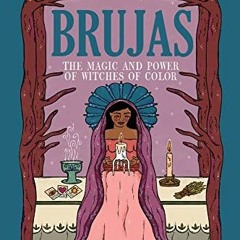 [READ] EPUB KINDLE PDF EBOOK Brujas: The Magic and Power of Witches of Color by  Lorr