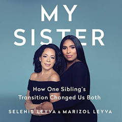 Get EBOOK 📒 My Sister: How One Sibling's Transition Changed Us Both by  Selenis Leyv