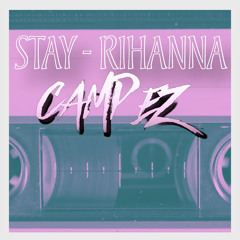 Stay - Rihanna Remix Camp EZ