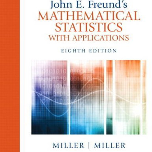 [ACCESS] EPUB 💛 John E. Freund's Mathematical Statistics with Applications (8th Edit