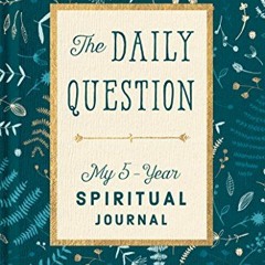 Download pdf The Daily Question: My Five-Year Spiritual Journal by  WaterBrook