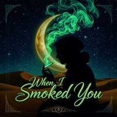 When I Smoked You