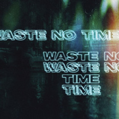 WasteNoTime Ft. Pitch