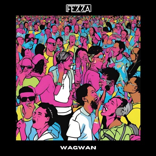 FEZZA - WAGWAN [FREE DOWNLOAD]
