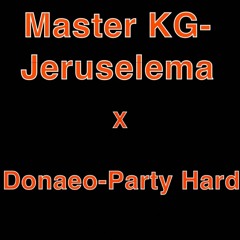 Master KG - Jeruselema X Donaeo - Party Hard