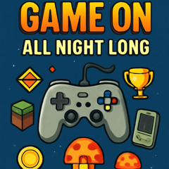 Game On, All Night Long