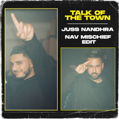 Juss Nandhra - Talk of the Town (Nav Mischief Edit)
