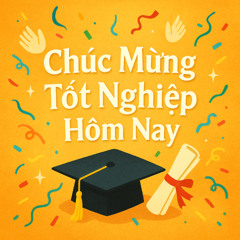 Chúc Mừng Tốt Nghiệp Hôm Nay (Special Version 20251)