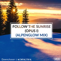 Follow The Sunrise (Opus I) (Alpenglow Edit)