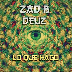 ZAD B feat. DEUZ - LO QUE HAGO (Official Audio)