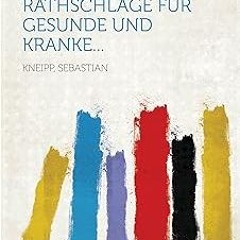 So sollt ihr leben! Winke und Rathschläge für Gesunde und Kranke... (German Edition) BY Sebasti