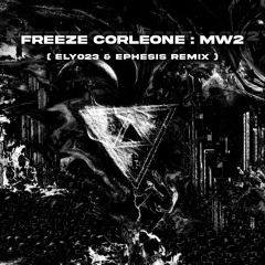 ELY 023 & Ephesis - Mw2 (Freeze Corleone Remix)