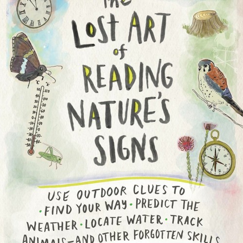 [PDF] The Lost Art of Reading Nature?s Signs: Use Outdoor Clues to Find Your