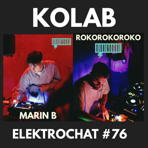 Elektrochat #76 - Kolab [Marin B x Rokorokoroko]