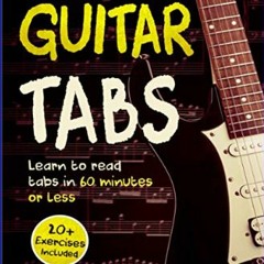 [READ EBOOK]$$ ⚡ Guitar Tabs: Learn to Read Tabs in 60 Minutes or Less: An Advanced Guide to Guita