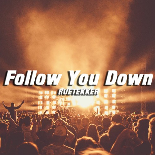Stream Follow You Down [HARDTEKK REMIX] by Rütekker | Listen online for  free on SoundCloud