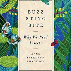 [Get] [EPUB KINDLE PDF EBOOK] Buzz, Sting, Bite: Why We Need Insects by  Anne Sverdru