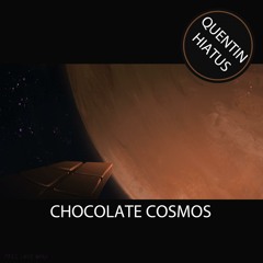 Quentin Hiatus - Chocolate Cosmos E.P (OUT NOW)