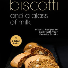 [VIEW] EBOOK 📭 Biscotti and a Glass of Milk: Biscotti Recipes to Enjoy with Your Fav