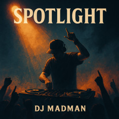 Spotlight (DJ Madman Anthem)