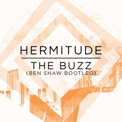 Hermitude - The Buzz (Ben Shaw Bootleg) FREE DOWNLOAD