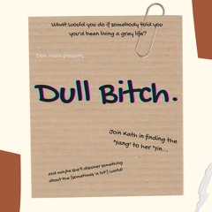 Dull Bitch.